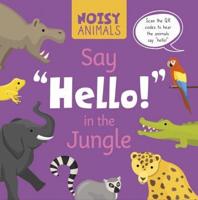 Noisy Animals Say 'Hello!' in the Jungle. Paperback
