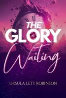 The Glory In Waiting
