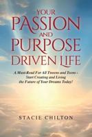 Your Passion and Purpose Driven Life, A Must Read For All Tweens and Teens - Start Creating and Living the Future of Your Dreams Today!
