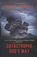 Catastrophe God's Way