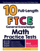 10 Full-Length FTCE General Knowledge Math Practice Tests