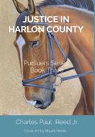 JUSTICE IN HARLON COUNTY: Pursuers Series  Book Three