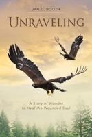Unraveling: A Story of Wonder to Heal the Wounded Soul