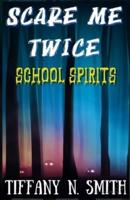 Scare Me Twice: School Spirits