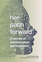 Her Path Forward: 21 Stories of Transformation and Inspiration