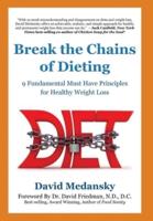 Break the Chains of Dieting: 9 Fundamental Must Have Principles for Healthy Weight Loss