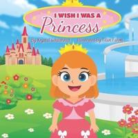 I Wish I Was A Princess