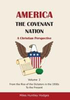 America - The Covenant Nation - A Christian Perspective - Volume 2: From the Rise of the Dictators in the 1930s to the Present