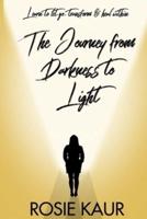 The Journey From Darkness To Light: Learn To Let Go, Transform & Heal Within