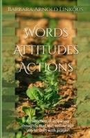 Words Attitudes Actions: A collection of inspiring thoughts that will encourage you to start with prayer