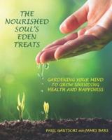 The Nourished Soul's Eden Treats: Gardening Your Mind to Grow Unending Health and Happiness