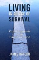 Living in an Age of Survival: Viral Fragments from Trump to Covid