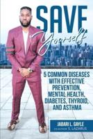 Save Yourself: Five common diseases with effective prevention, mental health, stress, diabetes, thyroid, and asthma