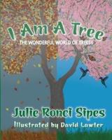 I Am A Tree: The Wonderful World of Trees!