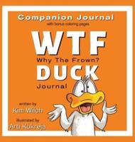 WTF DUCK - Why The Frown Companion Journal