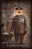 D. D. Murphry, Secret Policeman