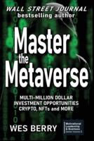 Master the Metaverse: Multi-Million Dollar Investment Opportunities, Crypto, NFTs and More