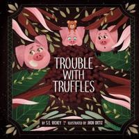 Trouble With Truffles