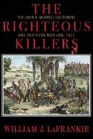 The Righteous Killers The John A. Murrell Excitement and Southern Mob Law, 1835