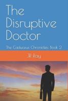 The Disruptive Doctor: The Caduceus Chronicles: Book 2
