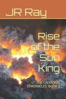 Rise of the Sun King: THE CADUCEUS CHRONICLES: BOOK 3