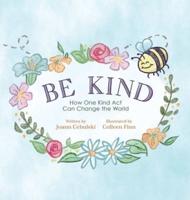 Be Kind: How One Kind Act Can Change the World