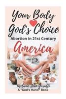 Your Body - God's Choice: Abortion in 21st Century America