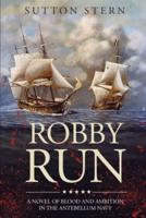 Robby Run: A Novel of Blood and Ambition in the Antebellum Navy