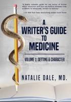 A Writer's Guide to Medicine. Volume 1: Setting & Character : Setting & Character