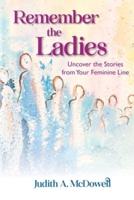 Remember the Ladies--Uncover the Stories from Your Feminine Line