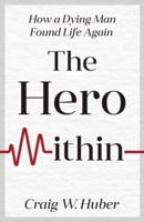 The Hero Within: How a Dying Man Found Life Again