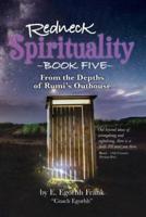 Redneck Spirituality Book Five From the Depths of Rumi's Outhouse