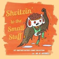 Shvitzin' to the Small Stuff