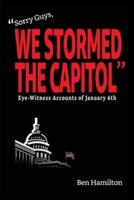 "Sorry Guys, We Stormed the Capitol": Eye-Witness Accounts of January 6th (Color Photograph Edition)