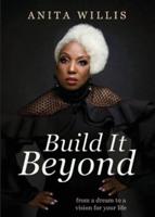 Build It Beyond: From a Dream to a Vision for Your Life