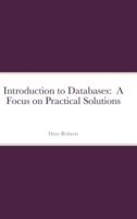 Introduction to Databases:  A Focus on Practical Solutions