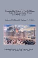 Sieges and the Defence of Fortified Places by the British and Indian Armies in the XIXth Century