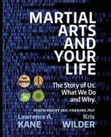 Martial Arts and Your Life: The Story of Us: A Survey of What We Do and Why