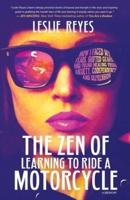 The Zen of Learning to Ride a Motorcycle: How I Faced My Fears, Shifted Gears, and Found Healing from Anxiety, Codependency, and Depression