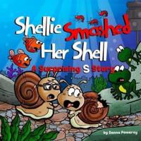 Shellie Smashed Her Shell: A Surprising S Story