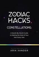 Zodiac Hacks : A Month-by-Month Guide to Making the Most of Your Year, Every Year.