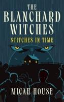 The Blanchard Witches: Stitches in Time: Stitches in Time: Stitches in Time