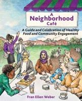 A Neighborhood Café: A Guide and Celebration of Healthy Food and Community Engagement, Black and White Edition