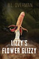 Lizzy's Flower Glizzy: (Primeval Ones: Plants of Pleasure & Horror Series Book) An Erotic Horror, Lovecraftian Splatterpunk Novel