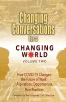 Changing Conversations for a Changing World Volume Two: How COVID-19 Changed the Future of Work: Aspirations, Opportunities, Best Practices