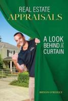 Real Estate Appraisals, a Look Behind the Curtain