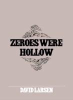 Zeroes Were Hollow