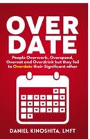 OVERDATE: People Overwork, Overspend, Overeat and Overdrink but they fail to Overdate their Significant other