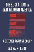 Dissociation in Late Modern America: A Defense Against Soul?