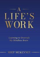 A Life's Work: Learning to Overrule My Mindless Brain